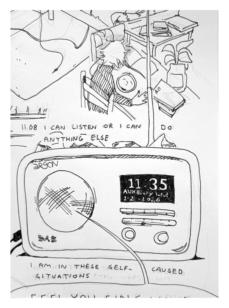 I sit at the table in my living room, facing away with a grey haze around my head, staring at my oatmeal. Text reads: '11.08 I can listen or I can do anything else'. Then a drawing of my radio displaying the time, playing Big Thief's 'all night, all day'. Text continues: 'I am in these self-caused situations', though my pencils ghosts the phrase 'too harsh' after....
